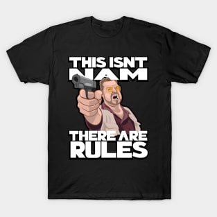 This Isn't Nam, There Are Rules T-Shirt